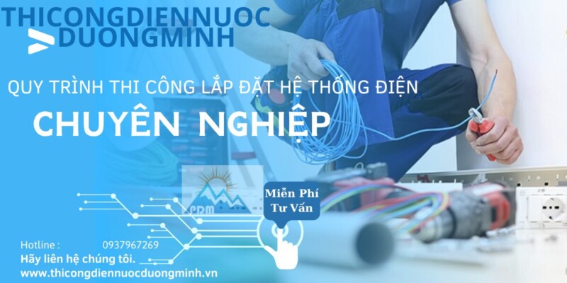 QUY TRÌNH THI CÔNG LẮP ĐẶT HỆ THỐNG ĐIỆN CHUYÊN NGHIỆP